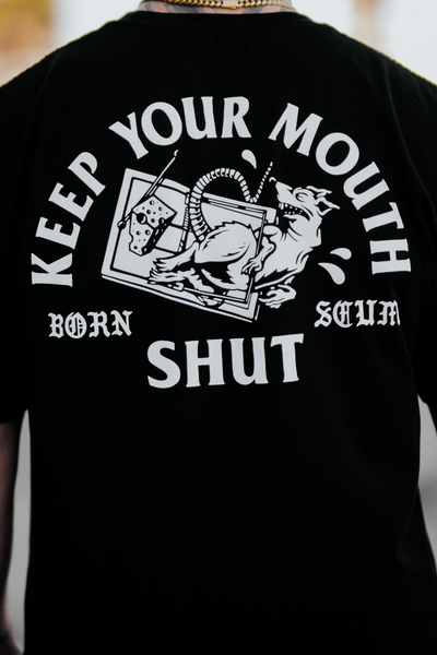 KEEP YOUR MOUTH SHUT T - SHIRT - Born Scum